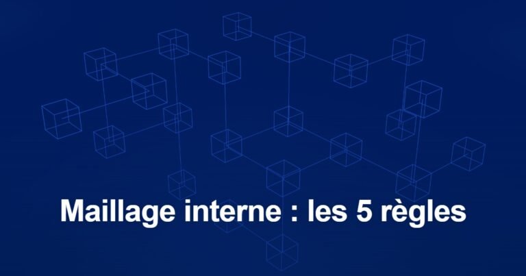 Optimisation du maillage interne : les 5 règles à connaître